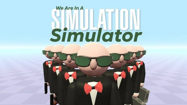 We Are In A Simulation Simulator Online Game